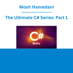 Mosh Hamedani - The Ultimate C# Series: Part 1
