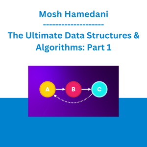 Mosh Hamedani - The Ultimate Data Structures & Algorithms: Part 1