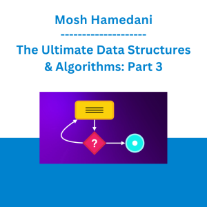 Mosh Hamedani - The Ultimate Data Structures & Algorithms: Part 3
