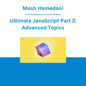 Mosh Hamedani - Ultimate JavaScript Part 2: Advanced Topics