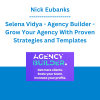 Nick Eubanks, Selena Vidya - Agency Builder - Grow Your Agency With Proven Strategies and Templates