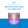 Orin - Spiritual Growth: Being Your Higher Self