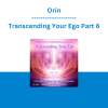 Orin - Transcending Your Ego Part 6