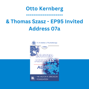 Otto Kernberg & Thomas Szasz - EP95 Invited Address 07a - Recent Developments in the Technique of Psychoanalytic Psychotherapy