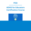 PESI - ADHD for Educators Certification Course: Evidence-based Skills, Tools & Handouts to Motivate Kids for Lasting Success