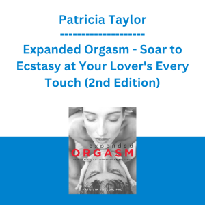 Patricia Taylor - Expanded Orgasm - Soar to Ecstasy at Your Lover's Every Touch (2nd Edition)