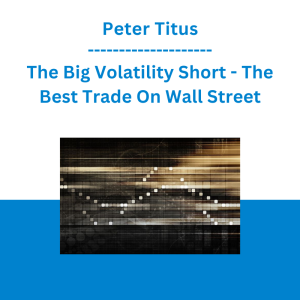 Peter Titus - The Big Volatility Short - The Best Trade On Wall Street