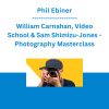 Phil Ebiner, William Carnahan, Video School & Sam Shimizu-Jones - Photography Masterclass: A Complete Guide to Photography