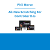 Phil Morse - All-New Scratching For Controller DJs