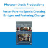 Photosynthesis Productions - Foster Parents Speak: Crossing Bridges and Fostering Change