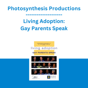 Photosynthesis Productions - Living Adoption: Gay Parents Speak