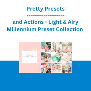 Pretty Presets and Actions - Light & Airy Millennium Preset Collection