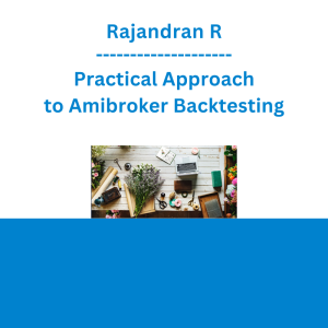 Rajandran R - Practical Approach to Amibroker Backtesting