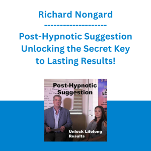 Richard Nongard - Post-Hypnotic Suggestion Unlocking the Secret Key to Lasting Results!