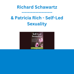 Richard Schawartz & Patricia Rich - Self-Led Sexuality: An IFS Based Model for Healing, Pleasure, and Empowerment