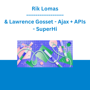 Rik Lomas & Lawrence Gosset - Ajax + APIs - SuperHi