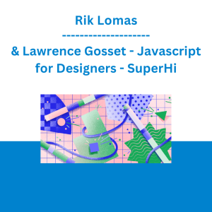 Rik Lomas & Lawrence Gosset - Javascript for Designers - SuperHi