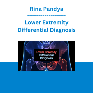 Rina Pandya - Lower Extremity Differential Diagnosis: Maximize evaluation efficiency and optimize patient outcomes