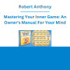 Robert Anthony - Mastering Your Inner Game: An Owner's Manual For Your Mind