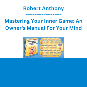Robert Anthony - Mastering Your Inner Game: An Owner's Manual For Your Mind