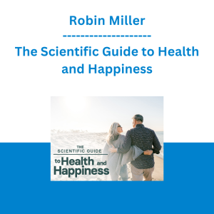 Robin Miller - The Scientific Guide to Health and Happiness