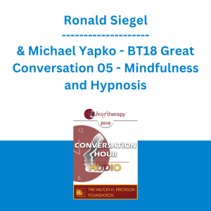 Ronald Siegel & Michael Yapko - BT18 Great Conversation 05 - Mindfulness and Hypnosis