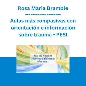 Rosa Maria Bramble - Aulas más compasivas con orientación e información sobre trauma: Estrategias para reducir los retos conductuales, aprendiendo como mejorar los resultados y incrementar el compromiso de los estudiantes - PESI