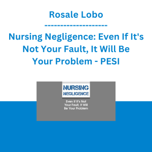 Rosale Lobo - Nursing Negligence: Even If It's Not Your Fault, It Will Be Your Problem - PESI