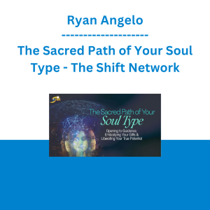 Ryan Angelo - The Sacred Path of Your Soul Type - The Shift Network