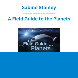 Sabine Stanley - A Field Guide to the Planets