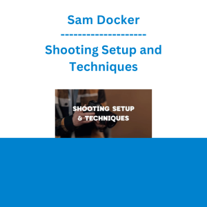 Sam Docker - Shooting Setup and Techniques