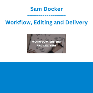 Sam Docker - Workflow, Editing and Delivery
