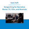 Sam Haft - Songwriting for Narrative Works: TV, Film, and Musicals