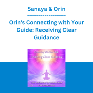 Sanaya & Orin - Orin's Connecting with Your Guide: Receiving Clear Guidance