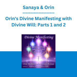Sanaya & Orin - Orin's Divine Manifesting with Divine Will: Parts 1 and 2