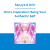 Sanaya & Orin - Orin's Inspiration: Being Your Authentic Self