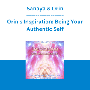 Sanaya & Orin - Orin's Inspiration: Being Your Authentic Self