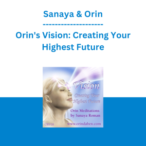 Sanaya & Orin - Orin's Vision: Creating Your Highest Future