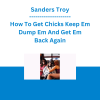 Sanders Troy - How To Get Chicks Keep Em Dump Em And Get Em Back Again