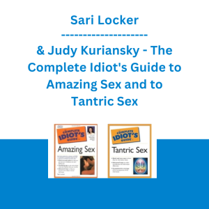 Sari Locker & Judy Kuriansky - The Complete Idiot's Guide to Amazing Sex and to Tantric Sex
