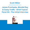 Scott Miller, James Prochaska, Wendel Ray & Casey Truffo - BT10 Topical Panel 04 - The Initial Interview