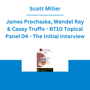 Scott Miller, James Prochaska, Wendel Ray & Casey Truffo - BT10 Topical Panel 04 - The Initial Interview