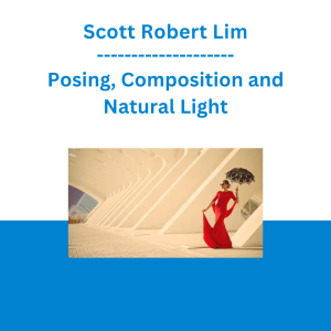 Scott Robert Lim - Posing, Composition and Natural Light