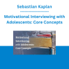 Sebastian Kaplan - Motivational Interviewing with Adolescents: Core Concepts