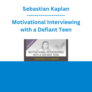 Sebastian Kaplan - Motivational Interviewing with a Defiant Teen