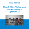 Serge Ramelli - Black & White Photography Post-Processing in Lightroom CC