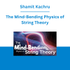 Shamit Kachru - The Mind-Bending Physics of String Theory