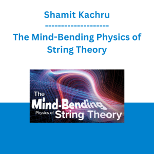 Shamit Kachru - The Mind-Bending Physics of String Theory