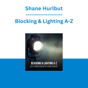 Shane Hurlbut - Blocking & Lighting A-Z