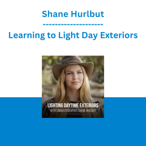 Shane Hurlbut - Learning to Light Day Exteriors